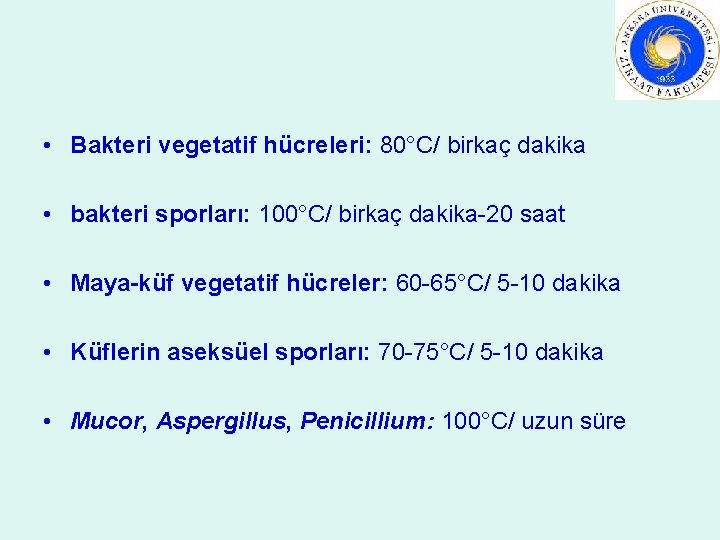  • Bakteri vegetatif hücreleri: 80°C/ birkaç dakika • bakteri sporları: 100°C/ birkaç dakika-20