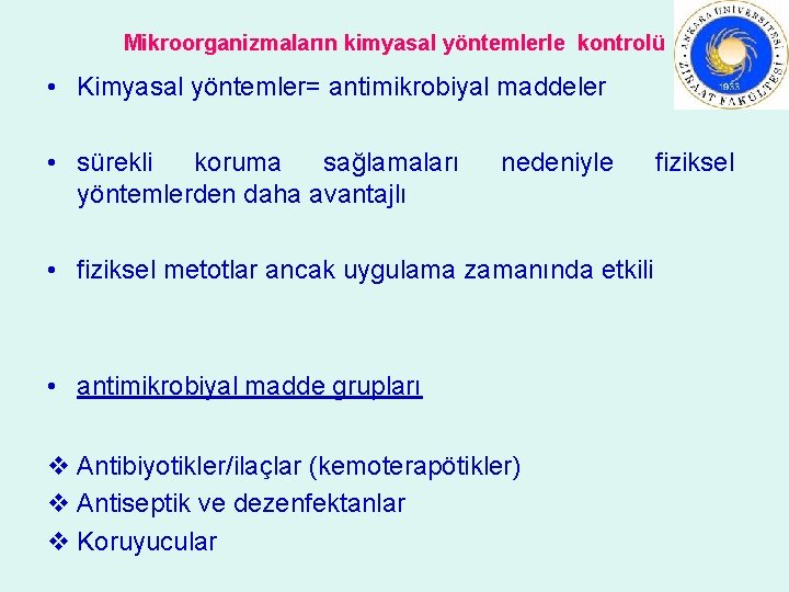 Mikroorganizmaların kimyasal yöntemlerle kontrolü • Kimyasal yöntemler= antimikrobiyal maddeler • sürekli koruma sağlamaları yöntemlerden