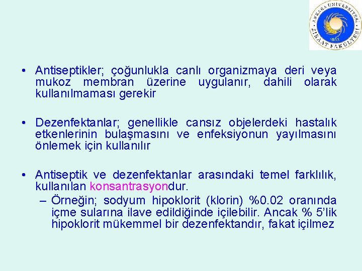  • Antiseptikler; çoğunlukla canlı organizmaya deri veya mukoz membran üzerine uygulanır, dahili olarak