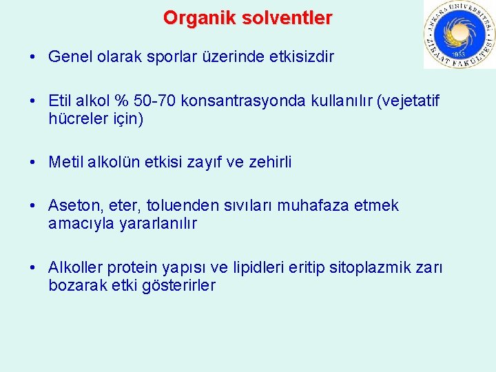 Organik solventler • Genel olarak sporlar üzerinde etkisizdir • Etil alkol % 50 -70