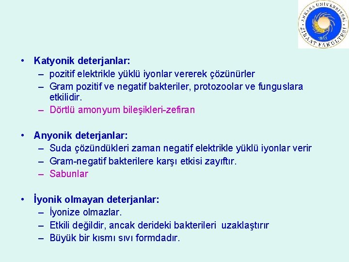  • Katyonik deterjanlar: – pozitif elektrikle yüklü iyonlar vererek çözünürler – Gram pozitif