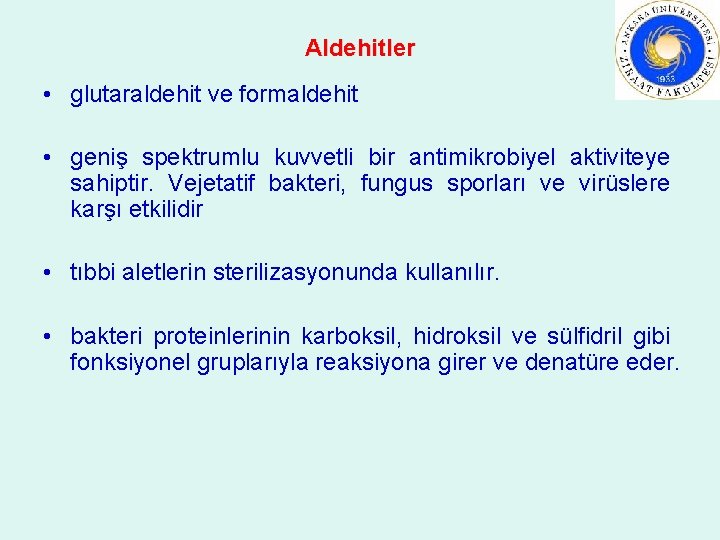 Aldehitler • glutaraldehit ve formaldehit • geniş spektrumlu kuvvetli bir antimikrobiyel aktiviteye sahiptir. Vejetatif