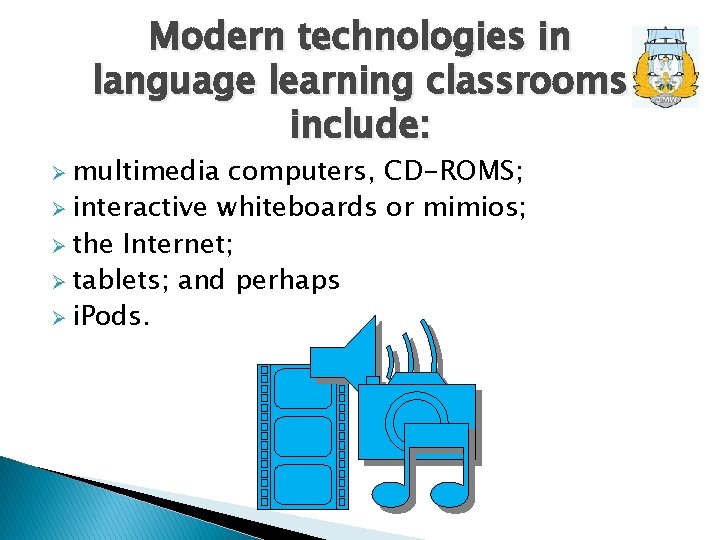 Modern technologies in language learning classrooms include: Ø multimedia computers, CD-ROMS; Ø interactive whiteboards