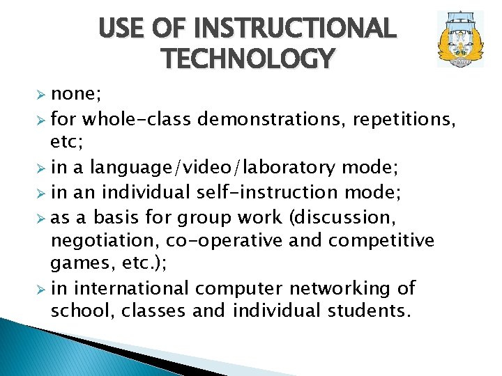 USE OF INSTRUCTIONAL TECHNOLOGY Ø none; Ø for whole-class demonstrations, repetitions, etc; Ø in