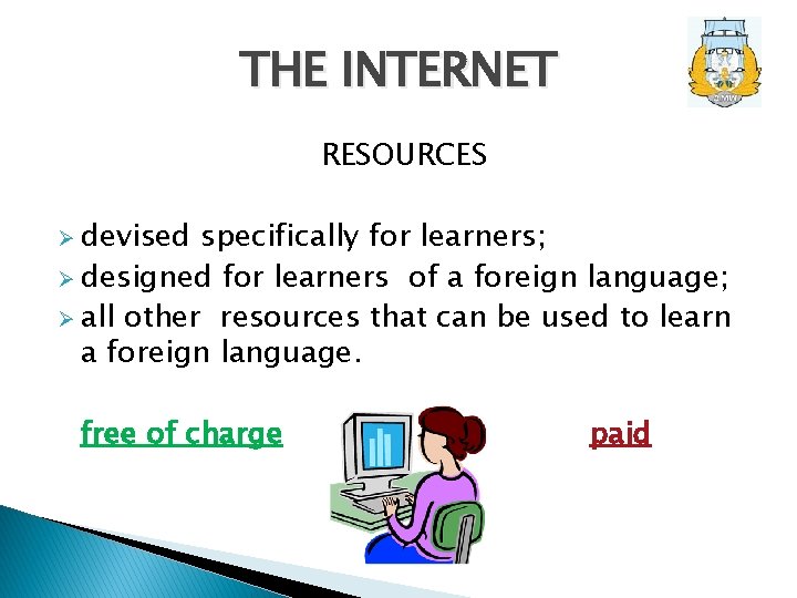 THE INTERNET RESOURCES Ø devised specifically for learners; Ø designed for learners of a