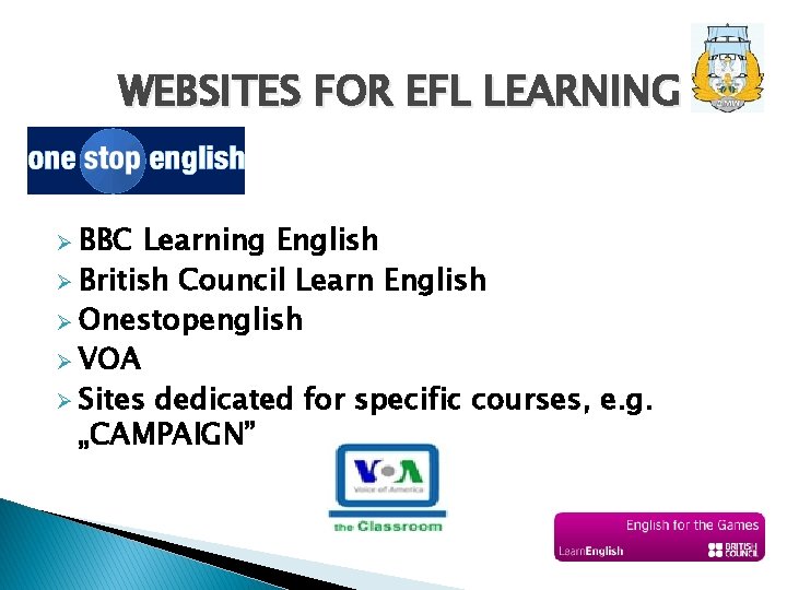WEBSITES FOR EFL LEARNING Ø BBC Learning English Ø British Council Learn English Ø