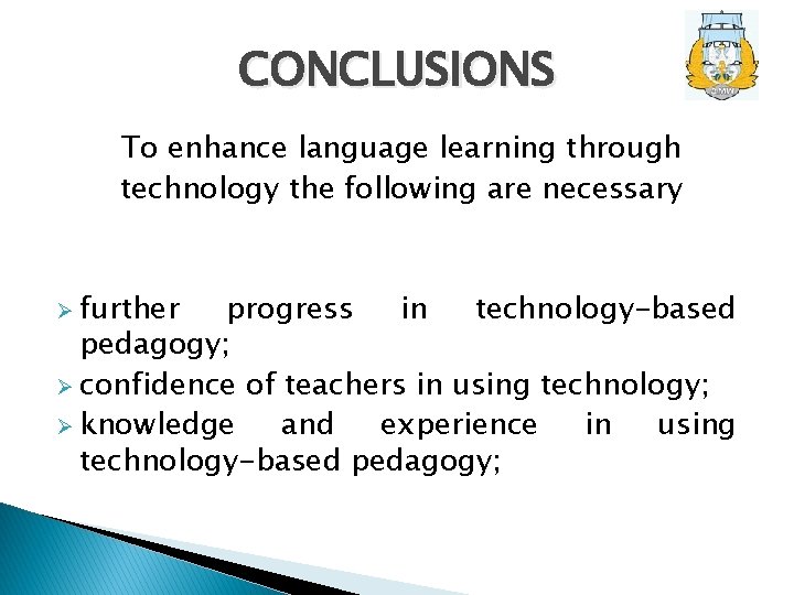 CONCLUSIONS To enhance language learning through technology the following are necessary Ø further progress