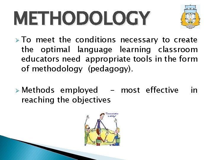 METHODOLOGY Ø To meet the conditions necessary to create the optimal language learning classroom