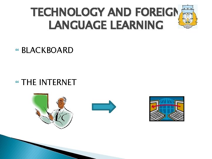 TECHNOLOGY AND FOREIGN LANGUAGE LEARNING BLACKBOARD THE INTERNET 