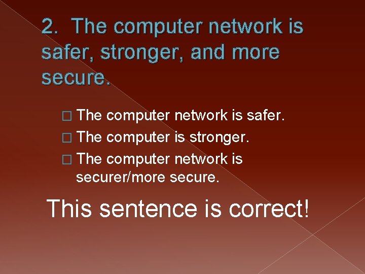 2. The computer network is safer, stronger, and more secure. � The computer network