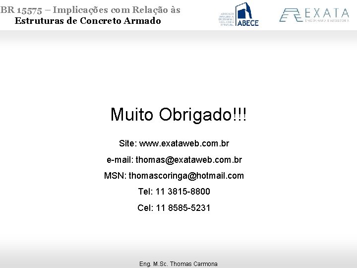 NBR 15575 – Implicações com Relação às Estruturas de Concreto Armado Muito Obrigado!!! Site: