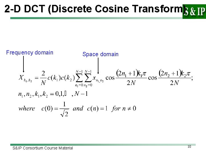 2 -D DCT (Discrete Cosine Transform) Frequency domain S&IP Consortium Course Material Space domain