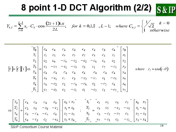 8 point 1 -D DCT Algorithm (2/2) S&IP Consortium Course Material 14 