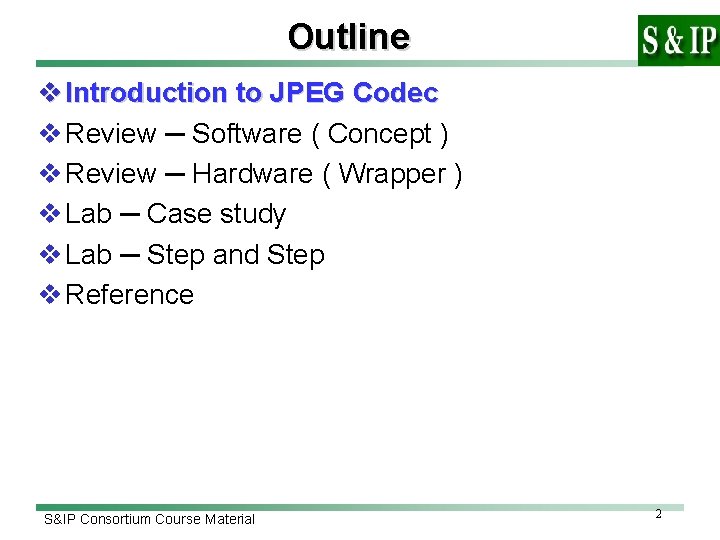 Outline v Introduction to JPEG Codec v Review ─ Software ( Concept ) v