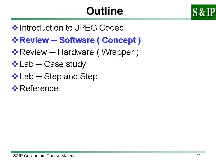 Outline v Introduction to JPEG Codec v Review ─ Software ( Concept ) v