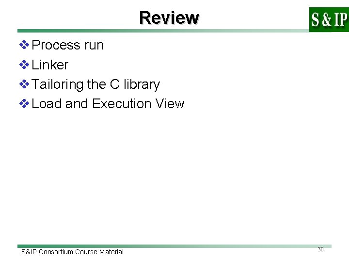 Review v Process run v Linker v Tailoring the C library v Load and