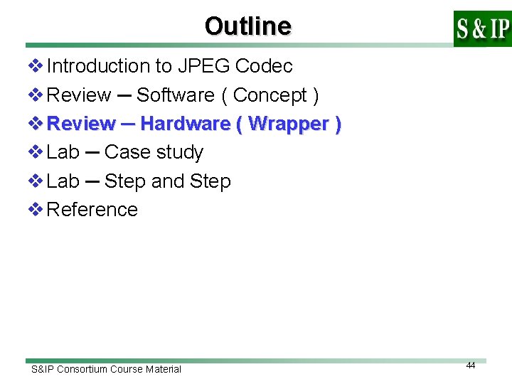 Outline v Introduction to JPEG Codec v Review ─ Software ( Concept ) v