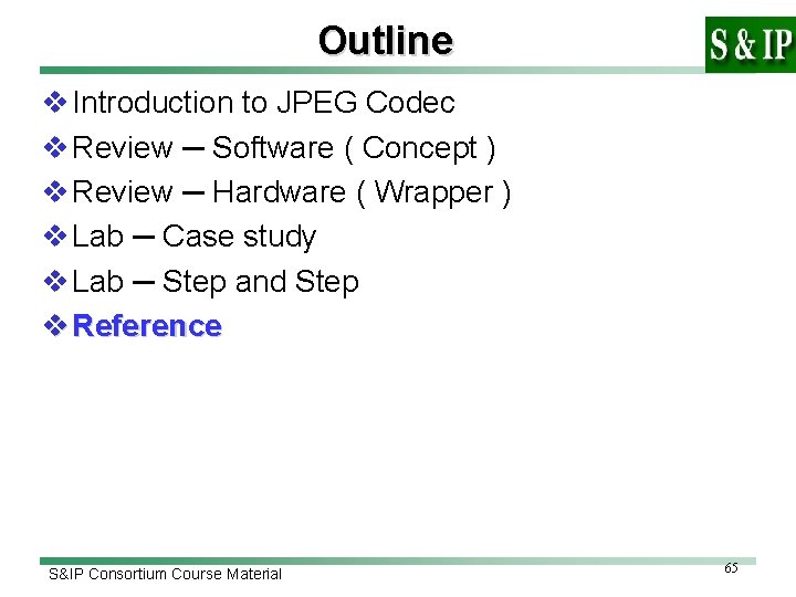 Outline v Introduction to JPEG Codec v Review ─ Software ( Concept ) v