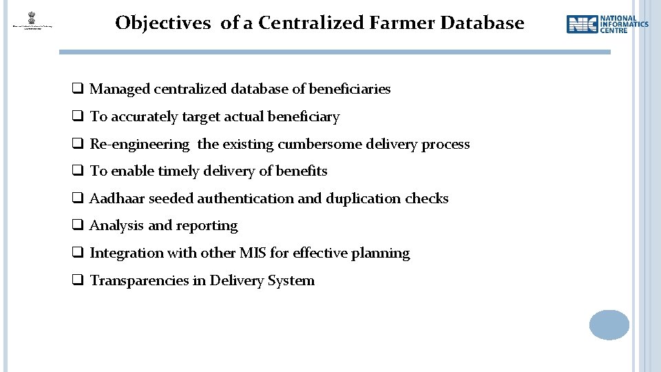 Objectives of a Centralized Farmer Database q Managed centralized database of beneficiaries q To