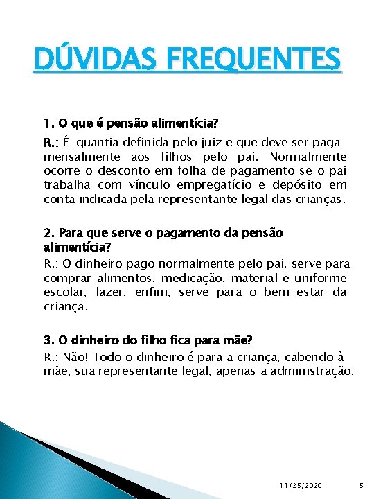 DÚVIDAS FREQUENTES 1. O que é pensão alimentícia? R. : É quantia definida pelo