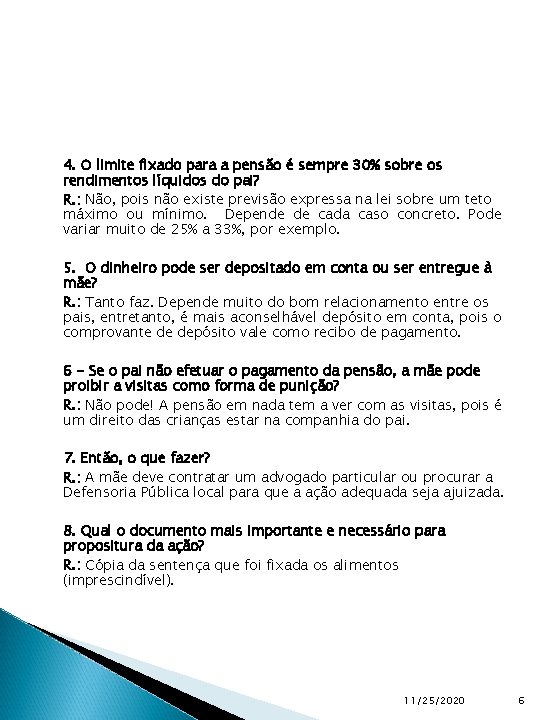 4. O limite fixado para a pensão é sempre 30% sobre os rendimentos líquidos