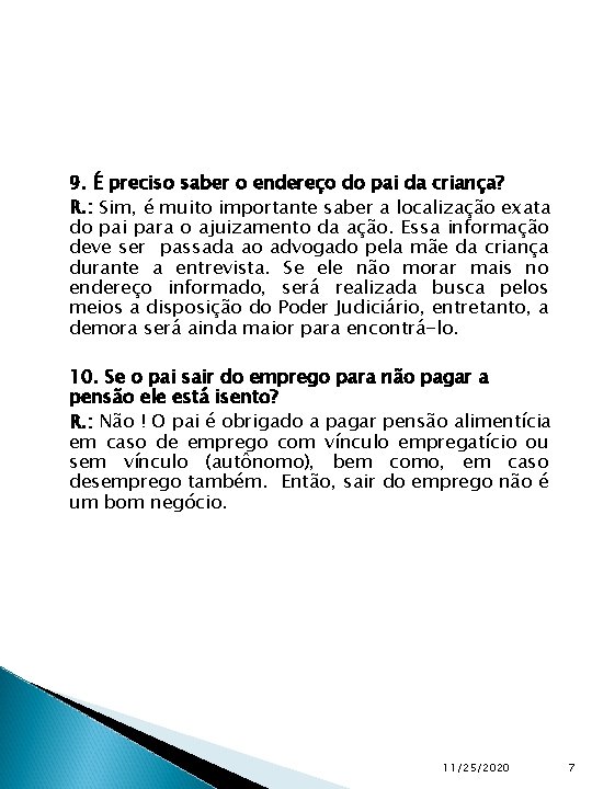 9. É preciso saber o endereço do pai da criança? R. : Sim, é