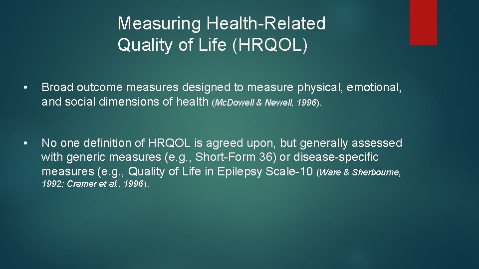 Measuring Health-Related Quality of Life (HRQOL) • Broad outcome measures designed to measure physical,