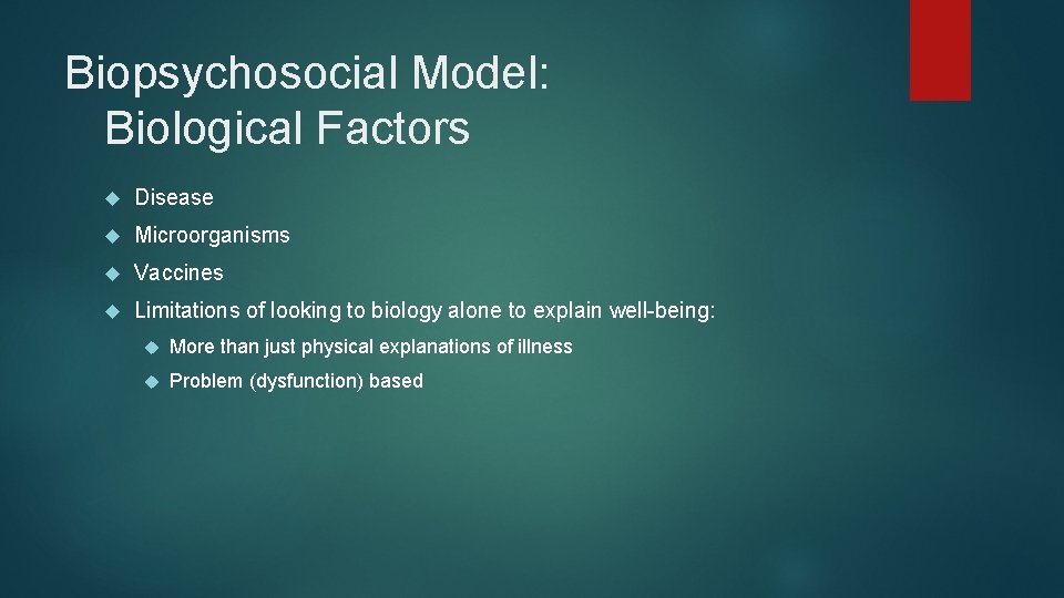 Biopsychosocial Model: Biological Factors Disease Microorganisms Vaccines Limitations of looking to biology alone to