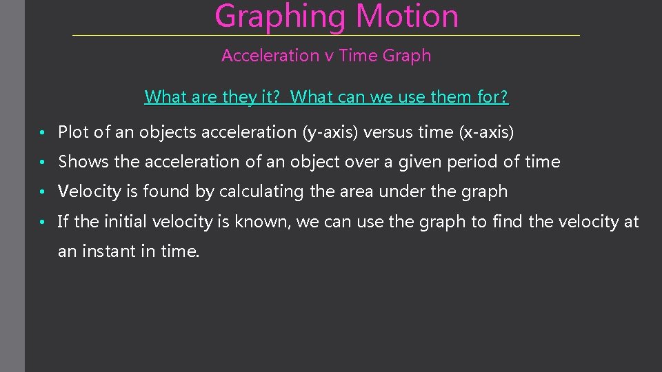 Graphing Motion Acceleration v Time Graph What are they it? What can we use