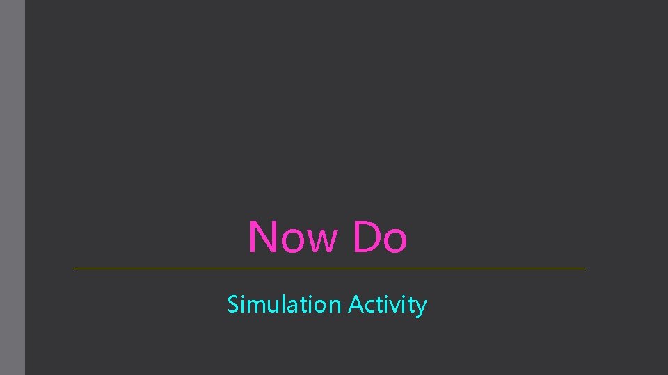 Now Do Simulation Activity 