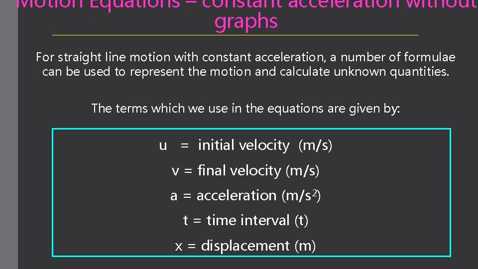Motion Equations – constant acceleration without graphs For straight line motion with constant acceleration,