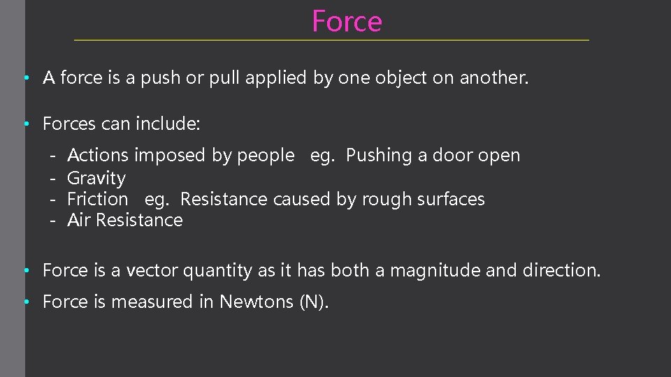 Force • A force is a push or pull applied by one object on