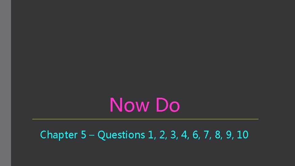 Now Do Chapter 5 – Questions 1, 2, 3, 4, 6, 7, 8, 9,