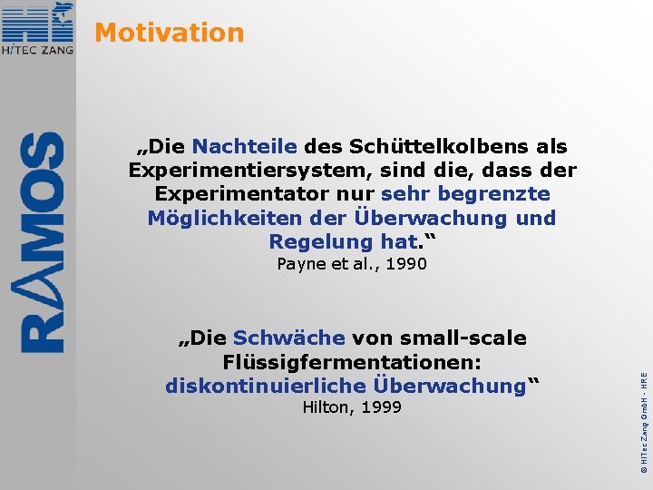 Motivation „Die Nachteile des Schüttelkolbens als Experimentiersystem, sind die, dass der Experimentator nur sehr