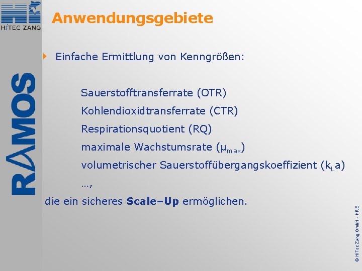 Anwendungsgebiete 4 Einfache Ermittlung von Kenngrößen: Sauerstofftransferrate (OTR) Kohlendioxidtransferrate (CTR) Respirationsquotient (RQ) maximale Wachstumsrate