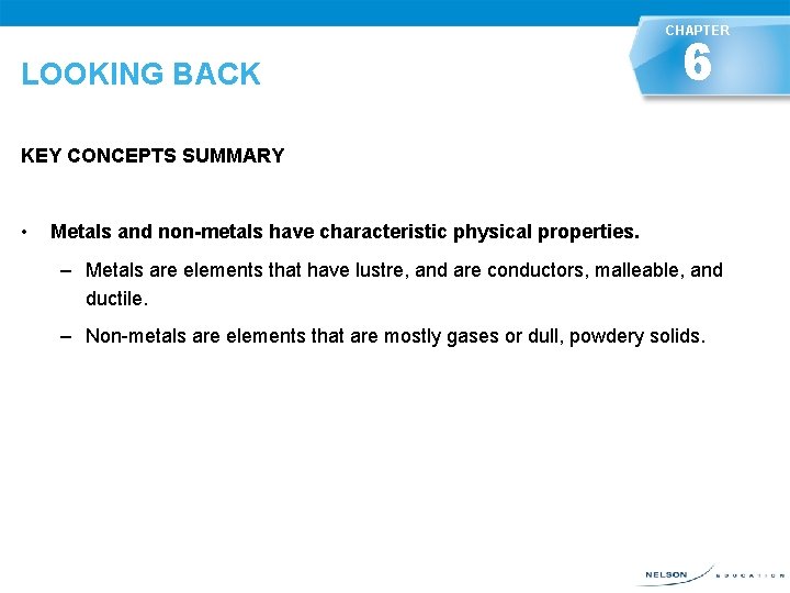 CHAPTER 6 LOOKING BACK KEY CONCEPTS SUMMARY • LOOKING BACK Metals and non-metals have