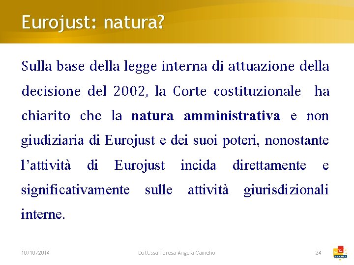 Eurojust: natura? Sulla base della legge interna di attuazione della decisione del 2002, la