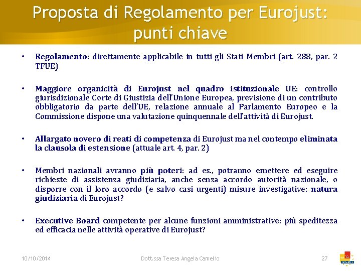 Proposta di Regolamento per Eurojust: punti chiave • Regolamento: direttamente applicabile in tutti gli