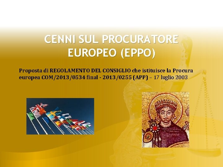 CENNI SUL PROCURATORE EUROPEO (EPPO) Proposta di REGOLAMENTO DEL CONSIGLIO che istituisce la Procura