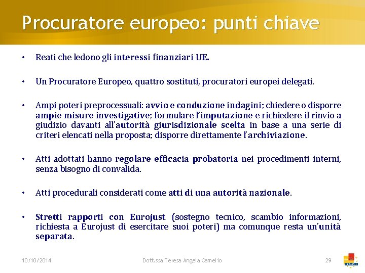 Procuratore europeo: punti chiave • Reati che ledono gli interessi finanziari UE. • Un