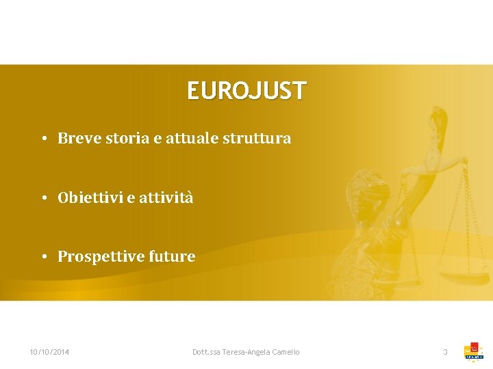 EUROJUST • Breve storia e attuale struttura • Obiettivi e attività • Prospettive future