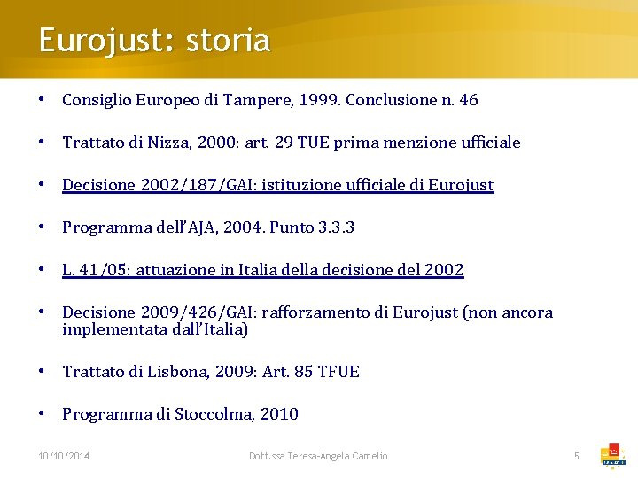 Eurojust: storia • Consiglio Europeo di Tampere, 1999. Conclusione n. 46 • Trattato di