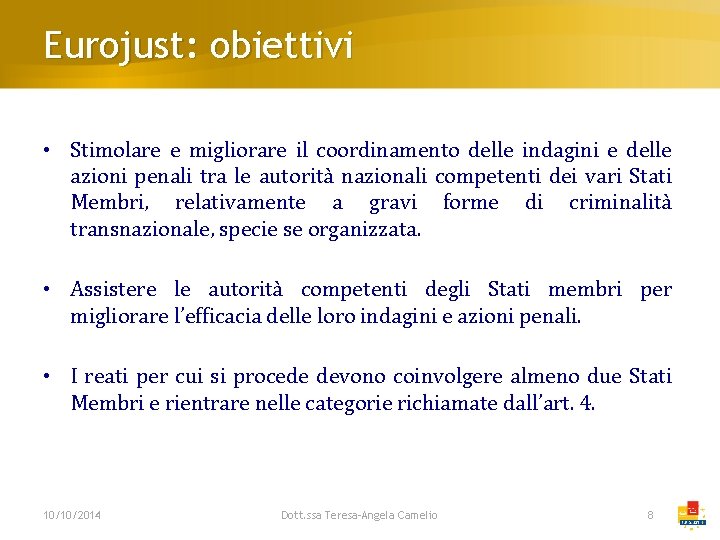 Eurojust: obiettivi • Stimolare e migliorare il coordinamento delle indagini e delle azioni penali