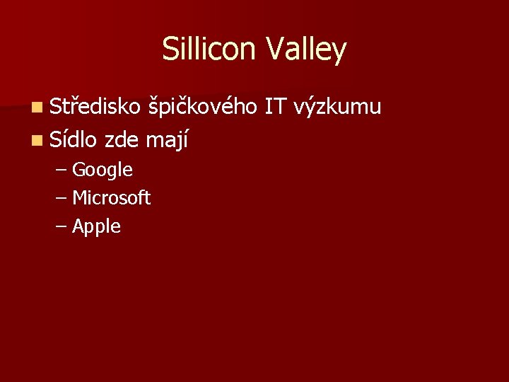 Sillicon Valley n Středisko špičkového IT výzkumu n Sídlo zde mají – Google –