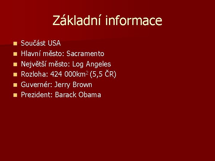 Základní informace n n n Součást USA Hlavní město: Sacramento Největší město: Log Angeles