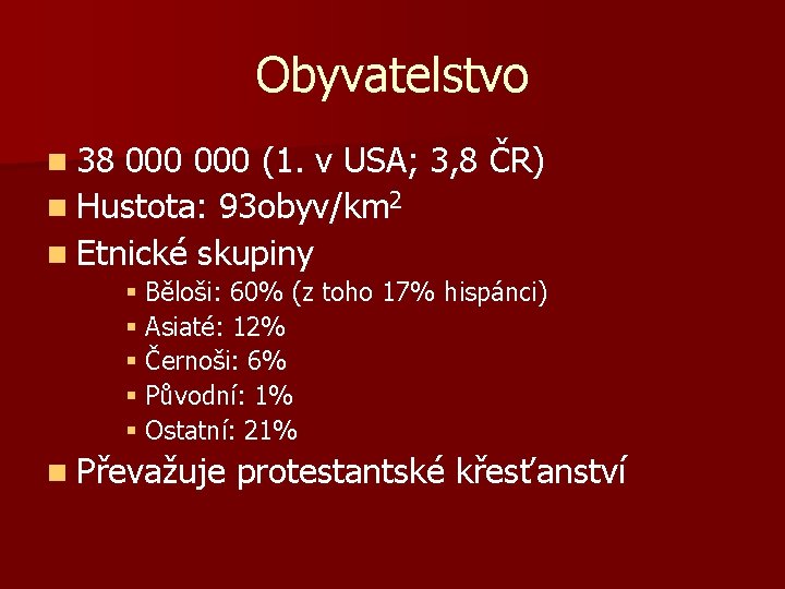 Obyvatelstvo n 38 000 (1. v USA; 3, 8 ČR) n Hustota: 93 obyv/km