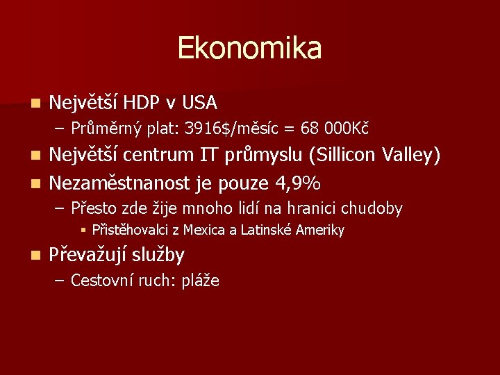 Ekonomika n Největší HDP v USA – Průměrný plat: 3916$/měsíc = 68 000 Kč