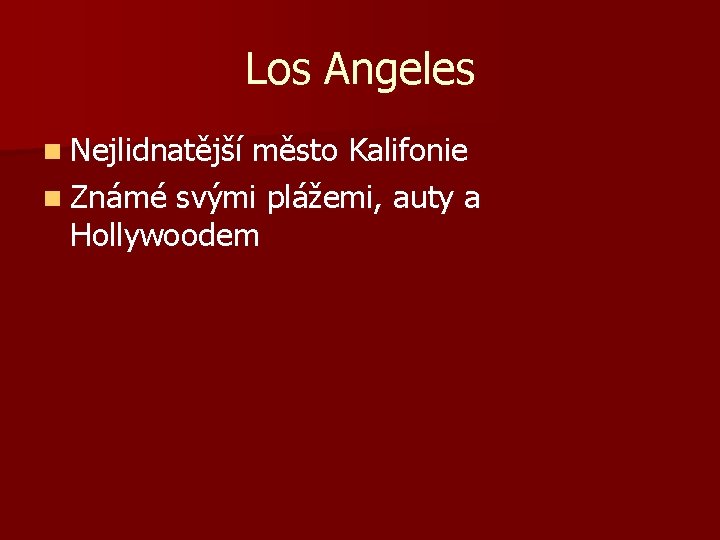 Los Angeles n Nejlidnatější město Kalifonie n Známé svými plážemi, auty a Hollywoodem 