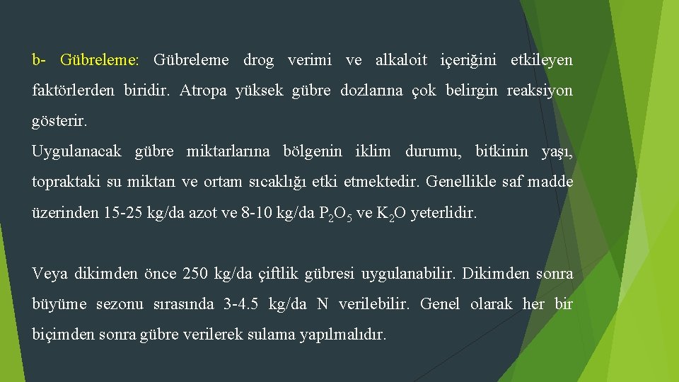 b- Gübreleme: Gübreleme drog verimi ve alkaloit içeriğini etkileyen faktörlerden biridir. Atropa yüksek gübre