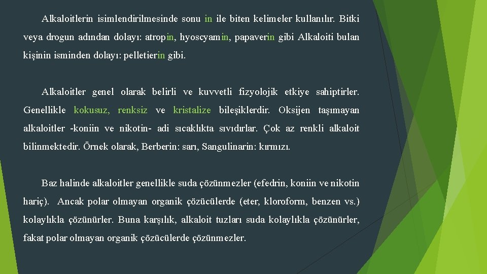 Alkaloitlerin isimlendirilmesinde sonu in ile biten kelimeler kullanılır. Bitki veya drogun adından dolayı: atropin,